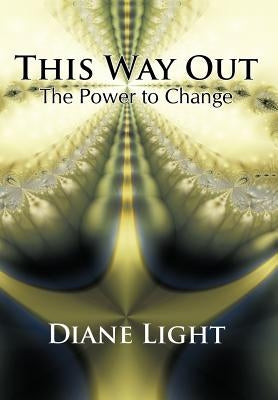This Way Out: The Power to Change by Light, Diane
