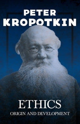 Ethics; Origin and Development by Kropotkin, Peter
