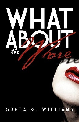 What about the Whore? by Williams, Greta G.