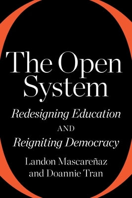 The Open System: Redesigning Education and Reigniting Democracy by Mascareñaz, Landon