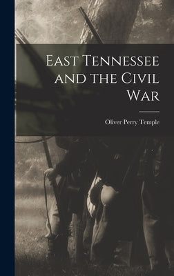 East Tennessee and the Civil War by Temple, Oliver Perry