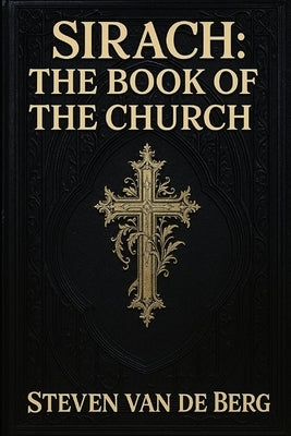 Sirach: The Book of the Church by Van de Berg, Steven