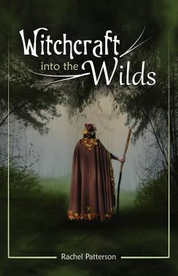Witchcraft...Into the Wilds by Patterson, Rachel