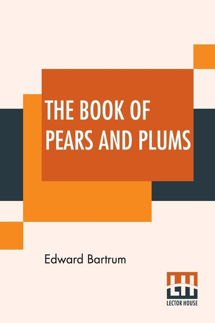 The Book Of Pears And Plums: With Chapters On Cherries And Mulberries Edited By Harry Roberts by Bartrum, Edward