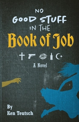 No Good Stuff in the Book of Job by Teutsch, Ken