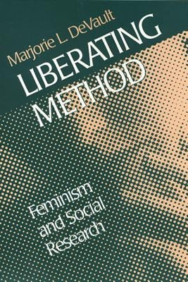 Liberating Method: Feminism and Social Research by DeVault, Marjorie