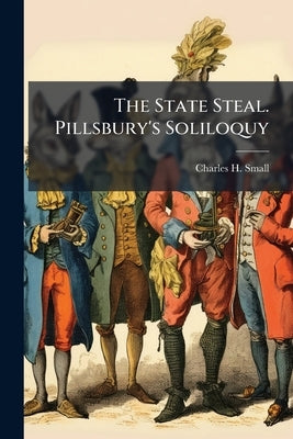 The State Steal. Pillsbury's Soliloquy by [Small, Charles H. ].