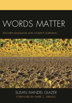 Words Matter: Teacher Language and Student Learning by Glazer, Susan Mandel