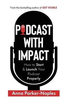 Podcast With Impact by Parker-Naples, Anna