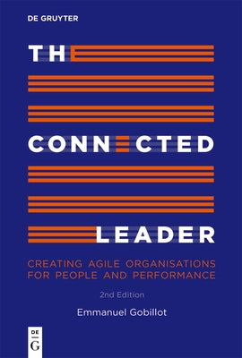 The Connected Leader: Creating Agile Organisations for People and Performance by Gobillot, Emmanuel