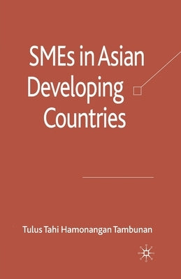 SMEs in Asian Developing Countries by Tambunan, Tulus Tahi Hamonangan