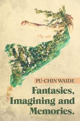 Fantasies, Imagining and Memories. by Waide, Pu-Chin