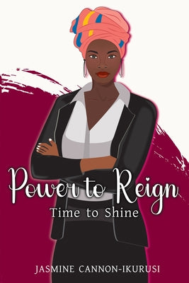 Power to Reign: Time to Shine by Cannon-Ikurusi, Jasmine