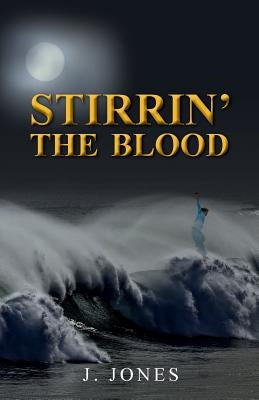 Stirrin' the Blood by Jones, J.