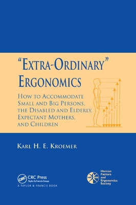 'Extra-Ordinary' Ergonomics: How to Accommodate Small and Big Persons, The Disabled and Elderly, Expectant Mothers, and Children by Kroemer, Karl H. E.