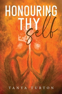 Honouring Thy Self by Turton, Tanya