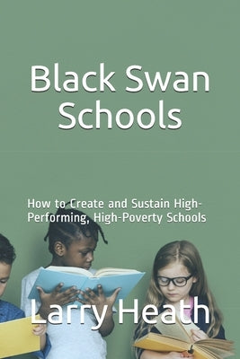 Black Swan Schools: How to Create and Sustain High-Performing, High-Poverty Schools by Hall, Tami