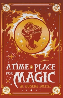 A Time and Place for Magic by Smith, M. Eugene
