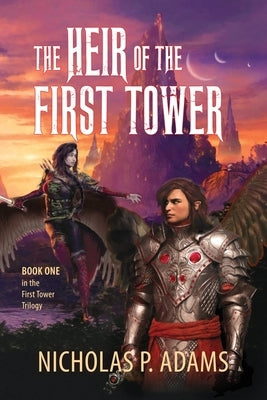 Heir of the First Tower by Adams, Nicholas P.