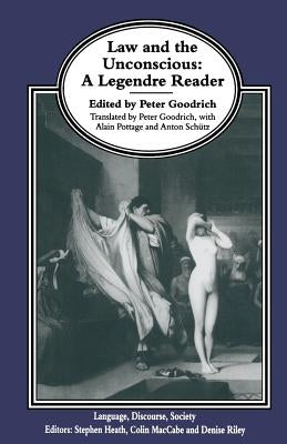 Law and the Unconscious: A Legendre Reader by Goodrich, Peter