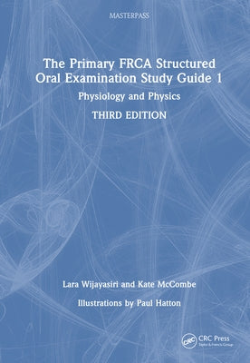 The Primary FRCA Structured Oral Examination Study Guide 1: Physiology and Physics by Wijayasiri, Lara