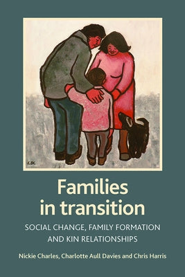 Families in Transition: Social Change, Family Formation and Kin Relationships by Charles, Nickie