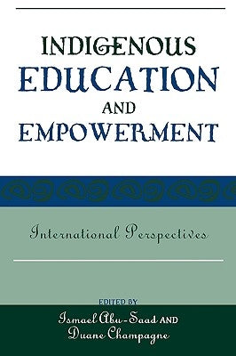 Indigenous Education and Empowerment: International Perspectives Volume 17 by Abu-Saad, Ismael