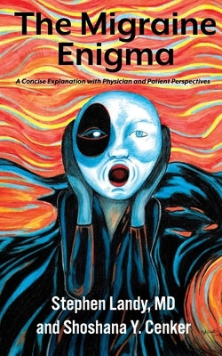 The Migraine Enigma: A Concise Explanation with Physician and Patient Perspectives by Cenker, Shoshana Y.