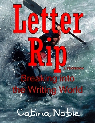 Letter Rip: Breaking into the Writing World by Noble, Catina