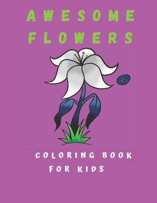 Awesome Flowers Coloring Book For Kids: Flowers Coloring Book For Girls And Boys 100 Pages by Sarah, Katalina