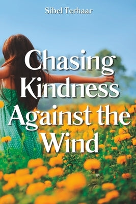 Chasing Kindness Against the Wind by Terhaar, Sibel