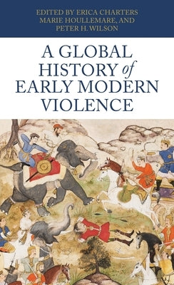 A Global History of Early Modern Violence by Wilson, Peter H.