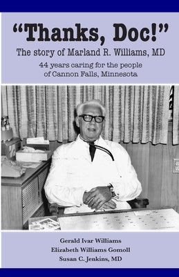 Thanks, Doc!: The story of Marland R. Williams, MD by Williams, Jerry