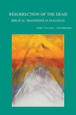 Resurrection of the Dead: Biblical Traditions in Dialogue by Shepherd, T.