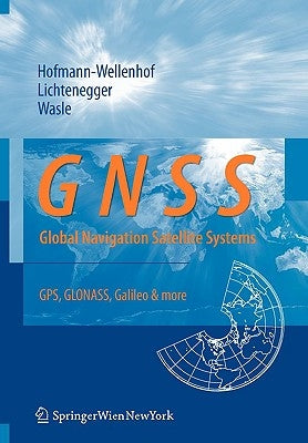 Gnss - Global Navigation Satellite Systems: Gps, Glonass, Galileo, and More by Hofmann-Wellenhof, Bernhard
