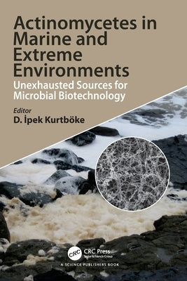 Actinomycetes in Marine and Extreme Environments: Unexhausted Sources for Microbial Biotechnology by Kurtboke, Ipek
