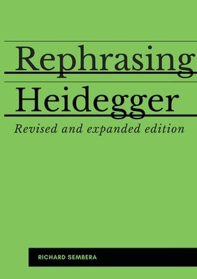 Rephrasing Heidegger: A Companion to Heidegger's Being and Time by Sembera, Richard