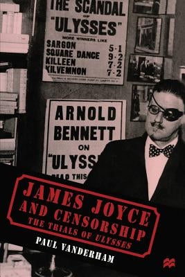 James Joyce and Censorship: The Trials of Ulysses by Vanderham, Paul