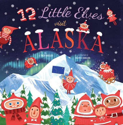 12 Little Elves Visit Alaska: Volume 9 by Madson, Trish