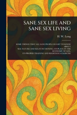 Sane Sex Life and Sane Sex Living by Long, H. W. (Harland William)