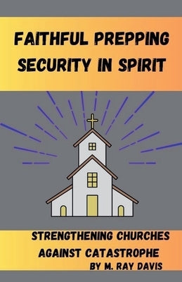 Faithful Prepping Security in Spirit by Davis, M. Ray