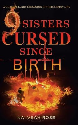 9 Sisters Cursed Since Birth: A Corrupt Family Drowning in Their Deadly Sins by Rose, Na 'veah