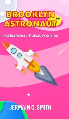 Brooklyn Astronaut: Inspirational Poems For Kids by Smith, Jermain O.