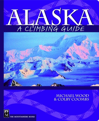 Alaska: A Climbing Guide by Coombs, Colby