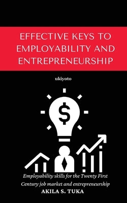 Effective Keys to Employability and Entrepreneurship by Akila S Tuka