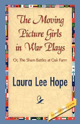 The Moving Picture Girls in War Plays by Laura Lee Hope, Lee Hope