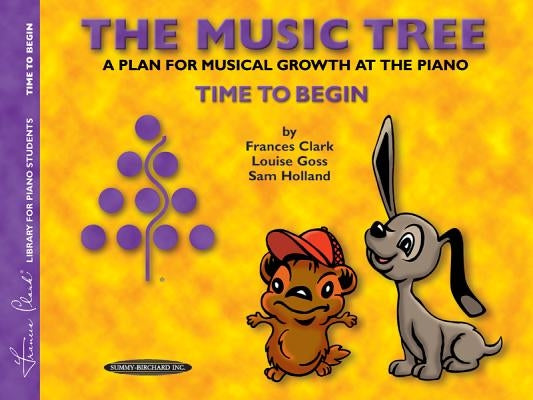 The Music Tree Student's Book: Time to Begin -- A Plan for Musical Growth at the Piano by Clark, Frances
