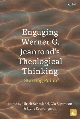 Engaging Werner G. Jeanrond's Theological Thinking: Starting Points by Schmiedel, Ulrich