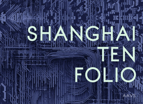 Shanghai Ten Folio: Architectural Association School of Architecture Visiting School by Verebes, Tom