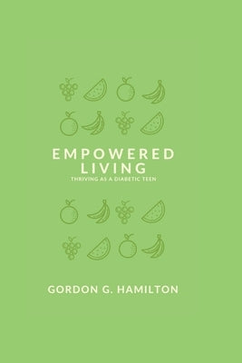 Empowered Living: Thriving as a Diabetic Teen by Hamilton, Gordon G.